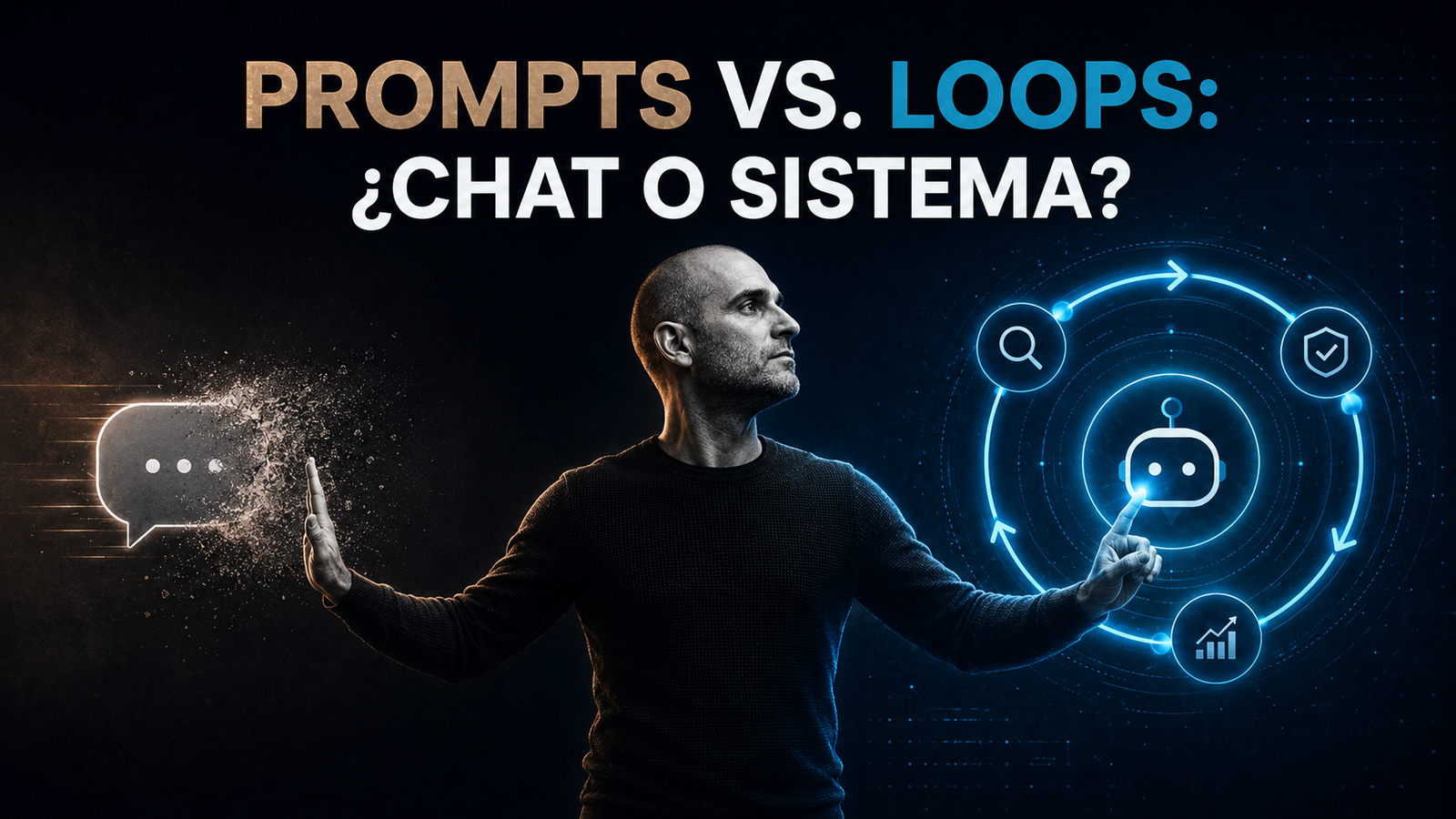 Prompts vs. Loops — ¿Chat o Sistema Autónomo? por Gabriel Martínez